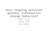 Does knowing personal genomic information change behavior? Nate Cira Gene 210 6/5/2012.