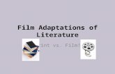 Film Adaptations of Literature Print vs. Film!. Standard ELACC8RL7: Analyze the extent to which a filmed or live production of a story or drama stays.