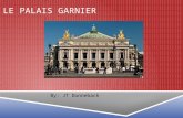 LE PALAIS GARNIER By: JT Dunneback. THE ARCHITECT  Charles Garnier designed the Palais Garnier.  Built from 1861-1875.