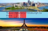 Travel Itinerary-Pittsburgh to Paris Megan Sims Getting There Cost of Airfare According to Travelocity, a trip to Paris from Pittsburgh (one way) costs.
