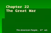 Chapter 22 The Great War The American People, 6 th ed.