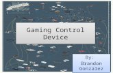 Gaming Control Device By: Brandon Gonzalez By: Brandon Gonzalez.