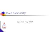 Java Security Updated May 2007. Topics Intro to the Java Sandbox Language Level Security Run Time Security Evolution of Security Sandbox Models The Security.