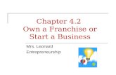 Chapter 4.2 Own a Franchise or Start a Business Mrs. Leonard Entrepreneurship.