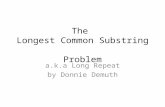 The Longest Common Substring Problem a.k.a Long Repeat by Donnie Demuth.