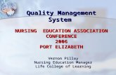 Quality Management System NURSING EDUCATION ASSOCIATION CONFERENCE 2006 PORT ELIZABETH “ Vernon Pillay Nursing Education Manager Life College of Learning.
