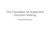 The Paradigm of Supported Decision Making Tina Minkowitz.