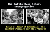 The Battle Over School Desegregation Brown v. Board of Education: The Landmark Decision and Its Aftermath.