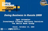 Click to edit Master title style Doing Business in Russia 2009 Igor Artemiev Investment Climate Advisory Services The World Bank Group Kazan, October 14,