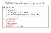 OUTLINE: Invasive species L16 and L17 OVERVIEW Impacts Which species invade? Which communities are invaded? MANAGEMENT Priorities Eradication Biological.