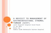 A REVISIT TO MANAGEMENT OF GASTROINTESTINAL STROMAL TUMOUR (GIST) Joint Hospital Surgical Grand Round 17 Jan 2015 Grace Liu Pamela Youde Nethersole Eastern.