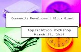 Community Development Block Grant Application Workshop March 31, 2014.