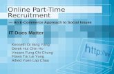 Online Part-Time Recruitment — An E-Commerce Approach to Social Issues IT Does Matter Kenneth Or Bing Yang Derek Hui Chin Ho Vincent Fung Chi Chung Flavia.