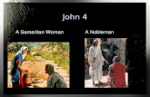 John 4 A Samaritan WomanA Nobleman. 4:43-54 So Jesus came again to Cana of Galilee where He had made the water wine. And there was a certain nobleman.