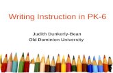 Writing Instruction in PK-6 Judith Dunkerly-Bean Old Dominion University.