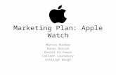 Marketing Plan: Apple Watch Marcus Busbee Raven Duncan Daniel El-Aawar Colleen Lounsbury Ashleigh Waugh.