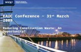EAUC Conference ~ 31 st March 2009 Reducing Construction Waste: An Opportunity? John Holland - WRAP.