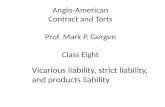 Anglo-American Contract and Torts Prof. Mark P. Gergen Class Eight Vicarious liability, strict liability, and products liability.