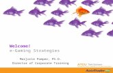 Welcome! e-Gaming Strategies Marjorie Pomper, Ph.D. Director of Corporate Training.