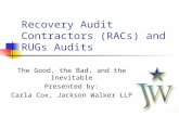 11 Recovery Audit Contractors (RACs) and RUGs Audits The Good, the Bad, and the Inevitable Presented by: Carla Cox, Jackson Walker LLP.
