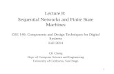 Lecture 8: Sequential Networks and Finite State Machines CSE 140: Components and Design Techniques for Digital Systems Fall 2014 CK Cheng Dept. of Computer.