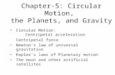 Chapter-5: Circular Motion, the Planets, and Gravity Circular Motion: Centripetal acceleration Centripetal force Newton’s law of universal gravitation.