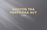 1773.  1763 Charles Townshend proposes new taxes.  Imposes taxes on a number of imported goods: tea, glass, paper and paint.  colonists organized popular.