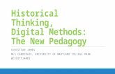 Historical Thinking, Digital Methods: The New Pedagogy CHRISTIAN JAMES MLS CANDIDATE, UNIVERSITY OF MARYLAND COLLEGE PARK @CSCOTTJAMES.