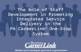 Whether you’re looking for good work or good workers The Role of Staff Development in Promoting Integrated Service Delivery in the PA CareerLink ® One-Stop.