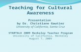 Teaching for Cultural Awareness Presentation by Dr. Christiane Gautier University of California, Santa Cruz STARTALK 2009 Berkeley Teacher Program University.