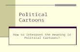 Political Cartoons How to interpret the meaning in Political Cartoons?
