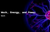 Work, Energy, and Power Work. What is Work and Energy? Energy(E)- the ability to do work Work (W)- A change in energy (ΔE) or the product of Force and.