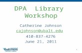 1 DPA Library Workshop Catherine Johnson cajohnson@ubalt.edu 410-837-4276 June 21, 2011.