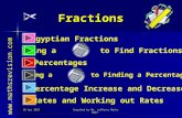 16-Aug-15Compiled by Mr. Lafferty Maths Dept. Fractions  Egyptian Fractions Using a to Find Fractions Using a to Finding a Percentage.
