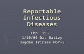 Reportable Infectious Diseases Chp. 153. 1/19/06 Dr. Batizy Bogdan Irimies PGY-3.