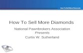 How To Sell More Diamonds National Pawnbrokers Association Presents Curtis W. Sutherland.