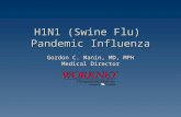 H1N1 (Swine Flu) Pandemic Influenza Gordon C. Manin, MD, MPH Medical Director.