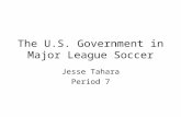 The U.S. Government in Major League Soccer Jesse Tahara Period 7.
