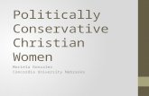 Politically Conservative Christian Women Mariela Gonzalez Concordia University Nebraska.