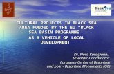 CULTURAL PROJECTS IN BLACK SEA AREA FUNDED BY THE EU “BLACK SEA BASIN PROGRAMME” AS A VEHICLE OF LOCAL DEVELOPMENT Dr. Flora Karagianni, Scientific Coordinator.