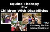 Equine Therapy For Children With Disabilities  By: Courtney Fischer Kristin Ripplinger.