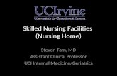 Skilled Nursing Facilities (Nursing Home) Steven Tam, MD Assistant Clinical Professor UCI Internal Medicine/Geriatrics.
