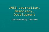JMS3 Journalism, Democracy, Development Introductory lecture.