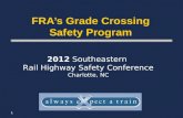 1 FRA’s Grade Crossing Safety Program 2012 Southeastern Rail Highway Safety Conference Charlotte, NC.