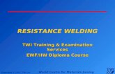 Copyright © 2005, TWI Ltd World Centre for Materials Joining Technology RESISTANCE WELDING TWI Training & Examination Services EWF/IIW Diploma Course.