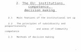 2. The EU: institutions, competence, decision making 2.1 Main features of the institutional set up 2.2 The principles of subsidiarity and proportionality.