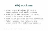 Guide to MCSE 70-270, Second Edition, Enhanced1 Objectives Understand Windows XP print terminology and architecture Work with the Windows XP print subsystem.