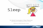 Melbourne Sleep Disorders Centre Sleep Dr David Cunnington, Sleep Physician MBBS MMedSc(Clin Epi) MAppMgt RPSGT RST FRACP FCCP FAASM Melbourne Sleep Disorders.