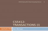 CS5412: TRANSACTIONS (I) Ken Birman CS5412 Spring 2012 (Cloud Computing: Birman) 1 Lecture XVII.
