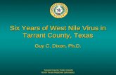 Tarrant County Public Health North Texas Regional Laboratory Six Years of West Nile Virus in Tarrant County, Texas Guy C. Dixon, Ph.D.
